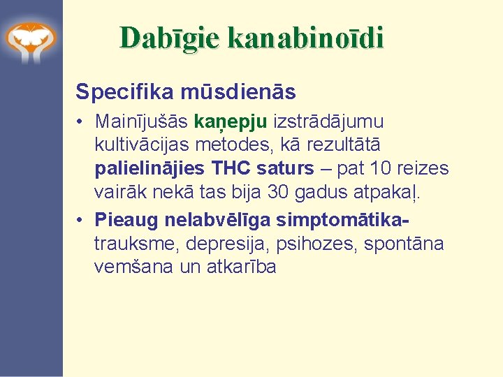 Dabīgie kanabinoīdi Specifika mūsdienās • Mainījušās kaņepju izstrādājumu kultivācijas metodes, kā rezultātā palielinājies THC