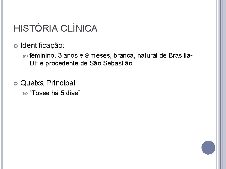 HISTÓRIA CLÍNICA Identificação: feminino, 3 anos e 9 meses, branca, natural de Brasília- DF