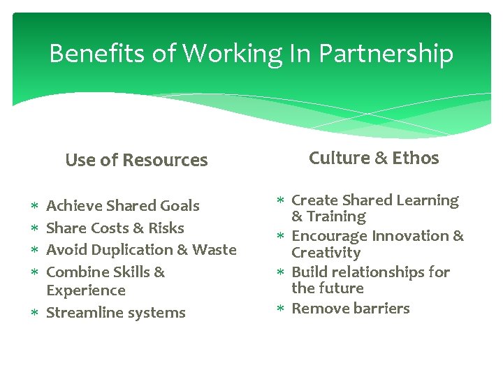 Benefits of Working In Partnership Use of Resources Culture & Ethos Achieve Shared Goals