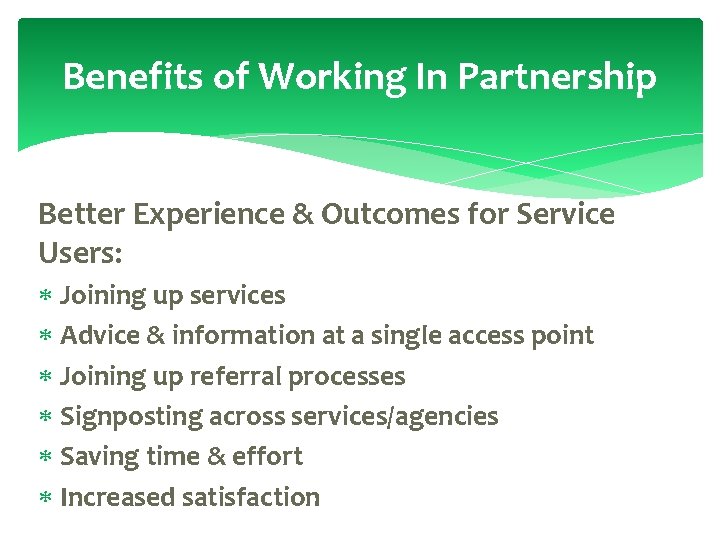 Benefits of Working In Partnership Better Experience & Outcomes for Service Users: Joining up