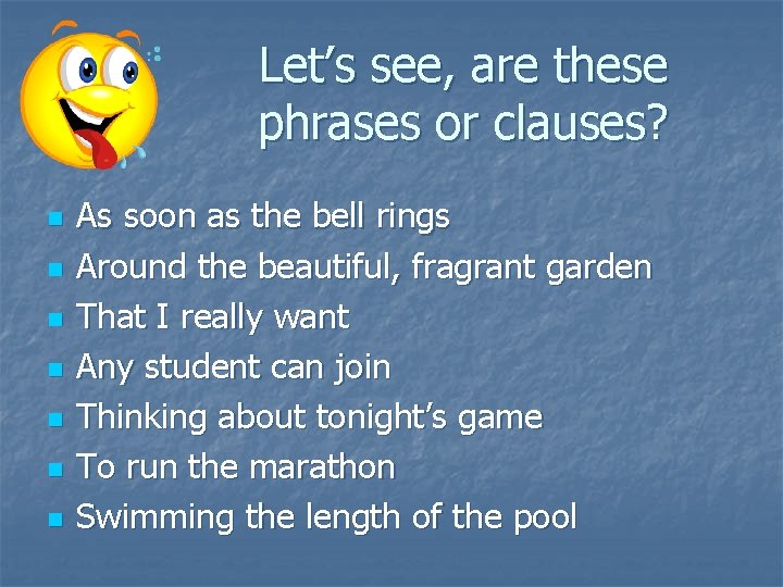 Let’s see, are these phrases or clauses? n n n n As soon as