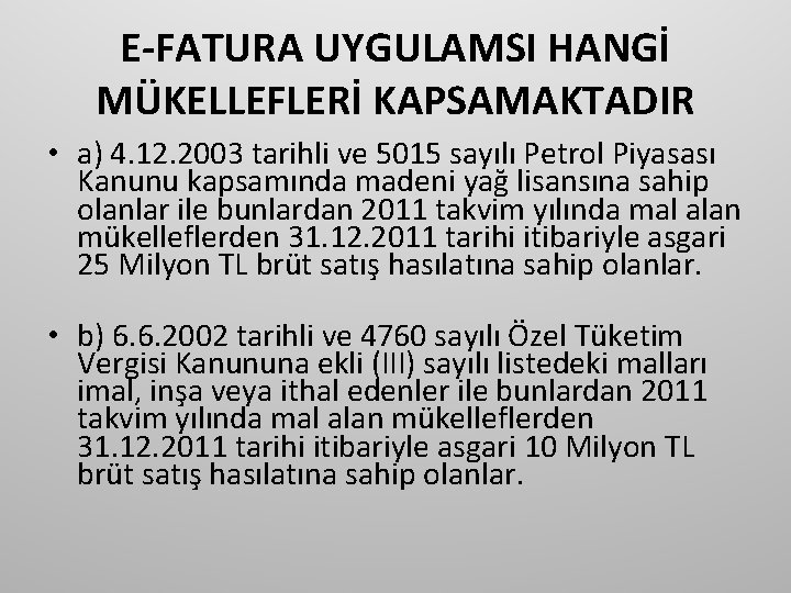 E-FATURA UYGULAMSI HANGİ MÜKELLEFLERİ KAPSAMAKTADIR • a) 4. 12. 2003 tarihli ve 5015 sayılı