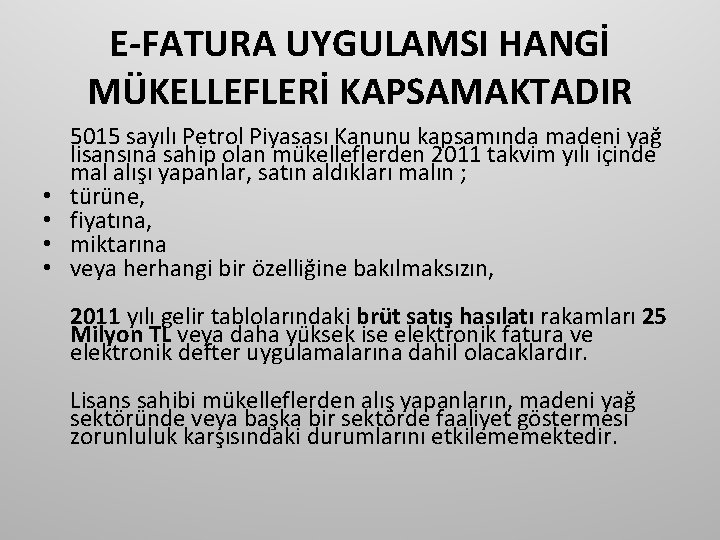 E-FATURA UYGULAMSI HANGİ MÜKELLEFLERİ KAPSAMAKTADIR • • 5015 sayılı Petrol Piyasası Kanunu kapsamında madeni
