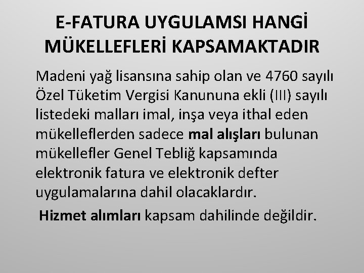 E-FATURA UYGULAMSI HANGİ MÜKELLEFLERİ KAPSAMAKTADIR Madeni yağ lisansına sahip olan ve 4760 sayılı Özel