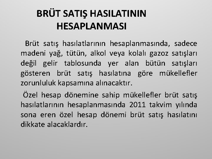 BRÜT SATIŞ HASILATININ HESAPLANMASI Brüt satış hasılatlarının hesaplanmasında, sadece madeni yağ, tütün, alkol veya