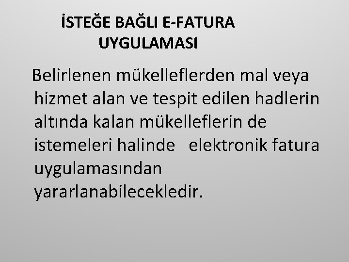 İSTEĞE BAĞLI E-FATURA UYGULAMASI Belirlenen mükelleflerden mal veya hizmet alan ve tespit edilen hadlerin