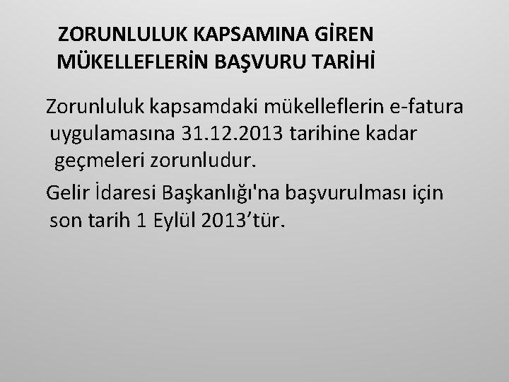 ZORUNLULUK KAPSAMINA GİREN MÜKELLEFLERİN BAŞVURU TARİHİ Zorunluluk kapsamdaki mükelleflerin e-fatura uygulamasına 31. 12. 2013