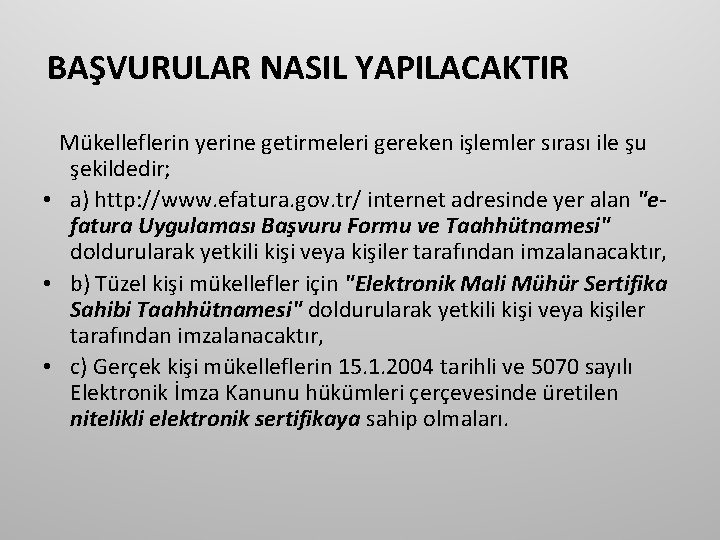 BAŞVURULAR NASIL YAPILACAKTIR Mükelleflerin yerine getirmeleri gereken işlemler sırası ile şu şekildedir; • a)
