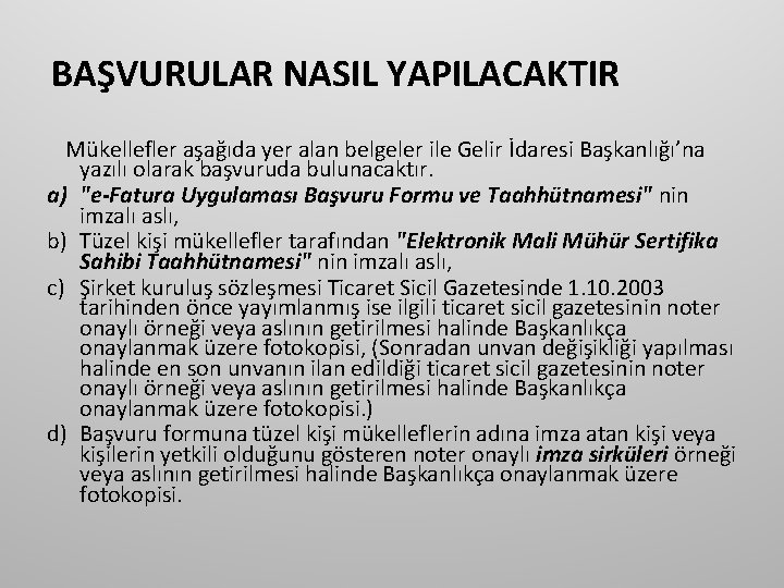 BAŞVURULAR NASIL YAPILACAKTIR Mükellefler aşağıda yer alan belgeler ile Gelir İdaresi Başkanlığı’na yazılı olarak