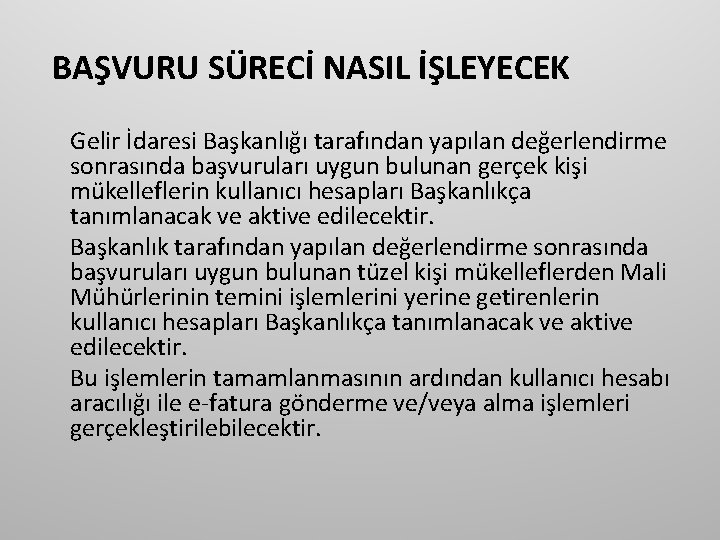 BAŞVURU SÜRECİ NASIL İŞLEYECEK Gelir İdaresi Başkanlığı tarafından yapılan değerlendirme sonrasında başvuruları uygun bulunan