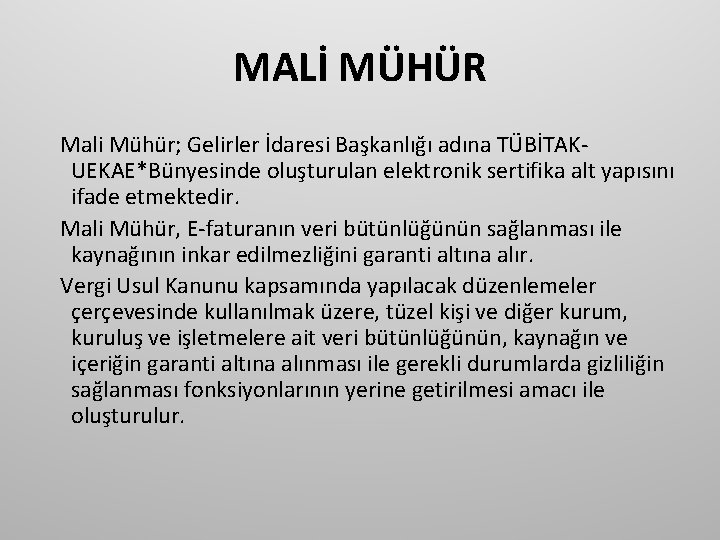MALİ MÜHÜR Mali Mühür; Gelirler İdaresi Başkanlığı adına TÜBİTAKUEKAE*Bünyesinde oluşturulan elektronik sertifika alt yapısını