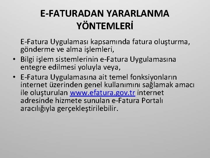 E-FATURADAN YARARLANMA YÖNTEMLERİ E-Fatura Uygulaması kapsamında fatura oluşturma, gönderme ve alma işlemleri, • Bilgi