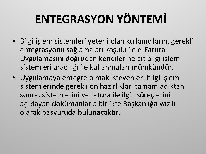 ENTEGRASYON YÖNTEMİ • Bilgi işlem sistemleri yeterli olan kullanıcıların, gerekli entegrasyonu sağlamaları koşulu ile