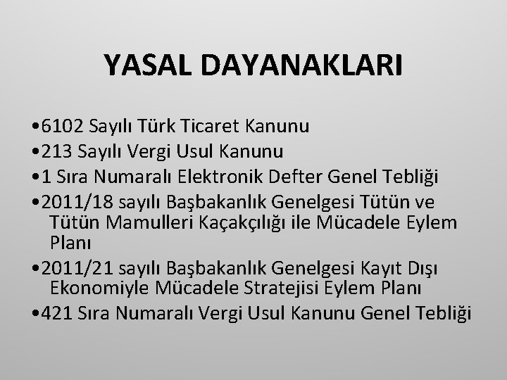 YASAL DAYANAKLARI • 6102 Sayılı Türk Ticaret Kanunu • 213 Sayılı Vergi Usul Kanunu