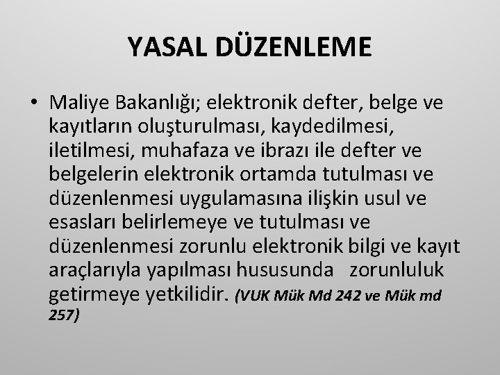 YASAL DÜZENLEME • Maliye Bakanlığı; elektronik defter, belge ve kayıtların oluşturulması, kaydedilmesi, iletilmesi, muhafaza