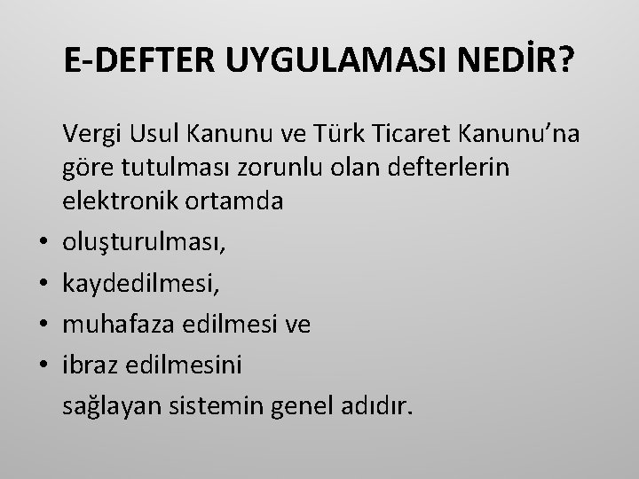 E-DEFTER UYGULAMASI NEDİR? • • Vergi Usul Kanunu ve Türk Ticaret Kanunu’na göre tutulması