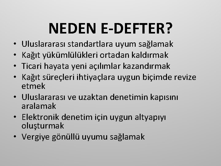 NEDEN E-DEFTER? Uluslararası standartlara uyum sağlamak Kağıt yükümlülükleri ortadan kaldırmak Ticari hayata yeni açılımlar