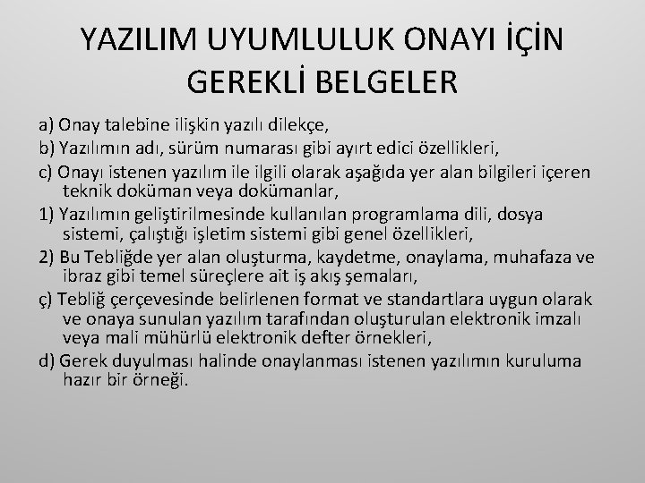 YAZILIM UYUMLULUK ONAYI İÇİN GEREKLİ BELGELER a) Onay talebine ilişkin yazılı dilekçe, b) Yazılımın