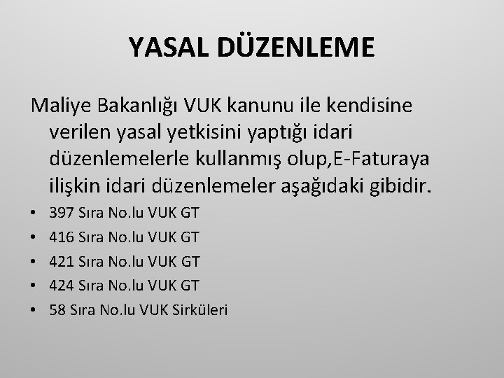 YASAL DÜZENLEME Maliye Bakanlığı VUK kanunu ile kendisine verilen yasal yetkisini yaptığı idari düzenlemelerle