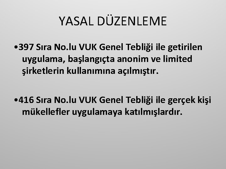 YASAL DÜZENLEME • 397 Sıra No. lu VUK Genel Tebliği ile getirilen uygulama, başlangıçta