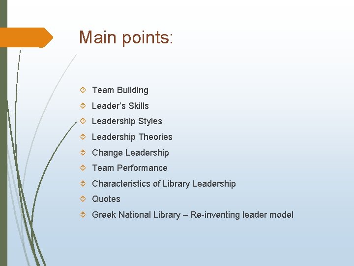 Main points: Team Building Leader’s Skills Leadership Styles Leadership Theories Change Leadership Team Performance