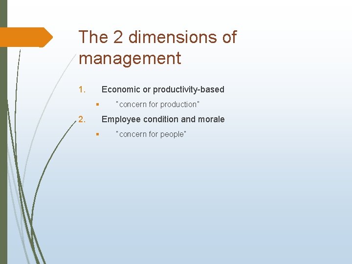 The 2 dimensions of management 1. Economic or productivity-based § 2. “concern for production”