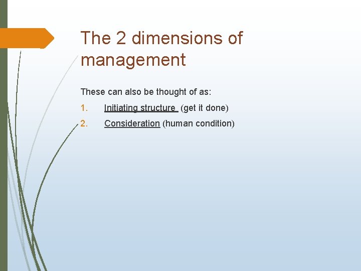 The 2 dimensions of management These can also be thought of as: 1. Initiating