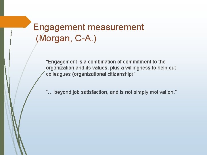 Engagement measurement (Morgan, C-A. ) “Engagement is a combination of commitment to the organization