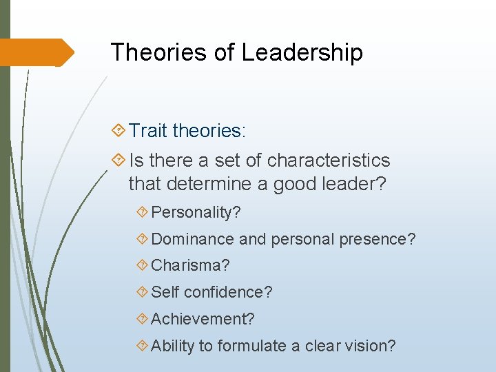 Theories of Leadership Trait theories: Is there a set of characteristics that determine a