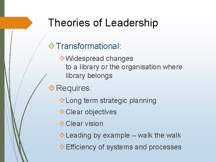 Theories of Leadership Transformational: Widespread changes to a library or the organisation where library