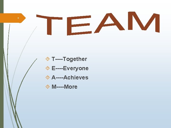 6 T----Together E----Everyone A----Achieves M----More 