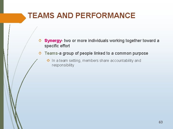 TEAMS AND PERFORMANCE Synergy- two or more individuals working together toward a specific effort