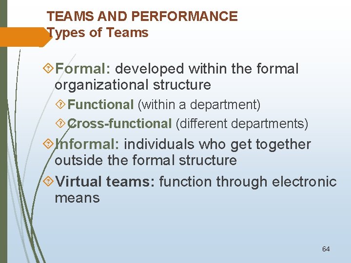 TEAMS AND PERFORMANCE Types of Teams Formal: developed within the formal organizational structure Functional