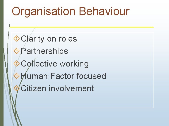 Organisation Behaviour Clarity on roles Partnerships Collective working Human Factor focused Citizen involvement 