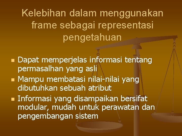 Kelebihan dalam menggunakan frame sebagai representasi pengetahuan n Dapat memperjelas informasi tentang permasalhan yang