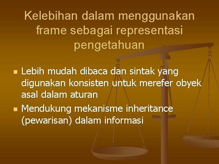 Kelebihan dalam menggunakan frame sebagai representasi pengetahuan n n Lebih mudah dibaca dan sintak