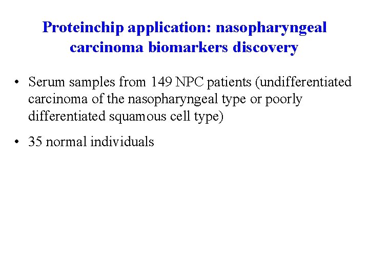 Proteinchip application: nasopharyngeal carcinoma biomarkers discovery • Serum samples from 149 NPC patients (undifferentiated