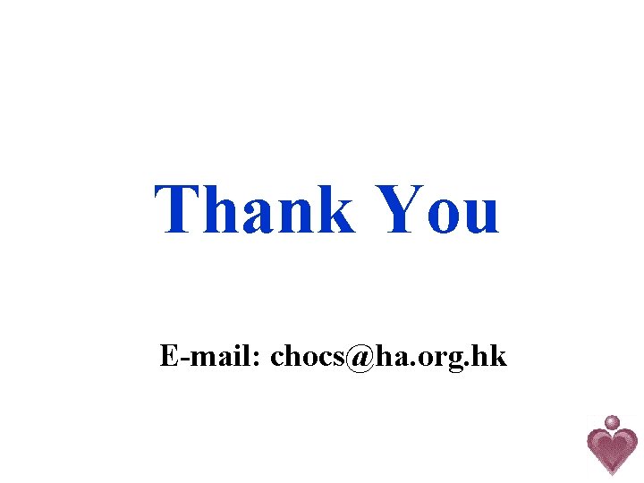 Thank You E-mail: chocs@ha. org. hk 