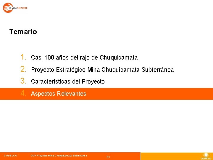 Temario CODELCO 1. Casi 100 años del rajo de Chuquicamata 2. Proyecto Estratégico Mina