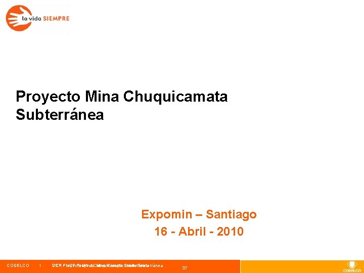 Proyecto Mina Chuquicamata Subterránea Expomin – Santiago 16 - Abril - 2010 CODELCO i