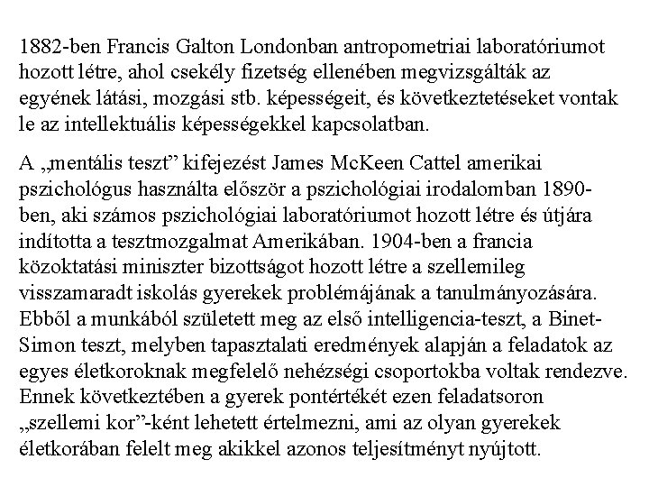 1882 -ben Francis Galton Londonban antropometriai laboratóriumot hozott létre, ahol csekély fizetség ellenében megvizsgálták