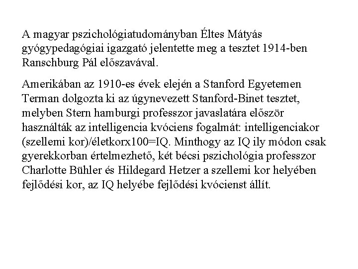 A magyar pszichológiatudományban Éltes Mátyás gyógypedagógiai igazgató jelentette meg a tesztet 1914 -ben Ranschburg