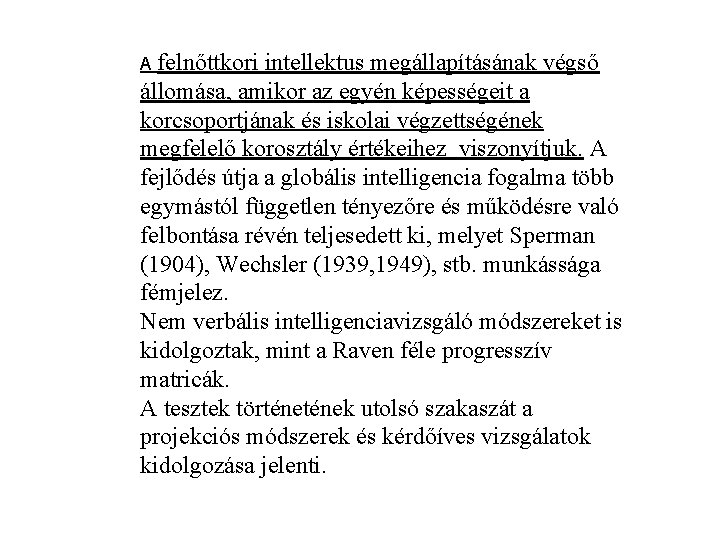 A felnőttkori intellektus megállapításának végső állomása, amikor az egyén képességeit a korcsoportjának és iskolai