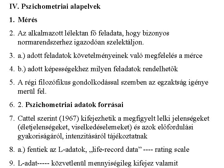 IV. Pszichometriai alapelvek 1. Mérés 2. Az alkalmazott lélektan fő feladata, hogy bizonyos normarendszerhez