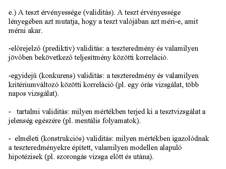 e. ) A teszt érvényessége (validitás). A teszt érvényessége lényegében azt mutatja, hogy a