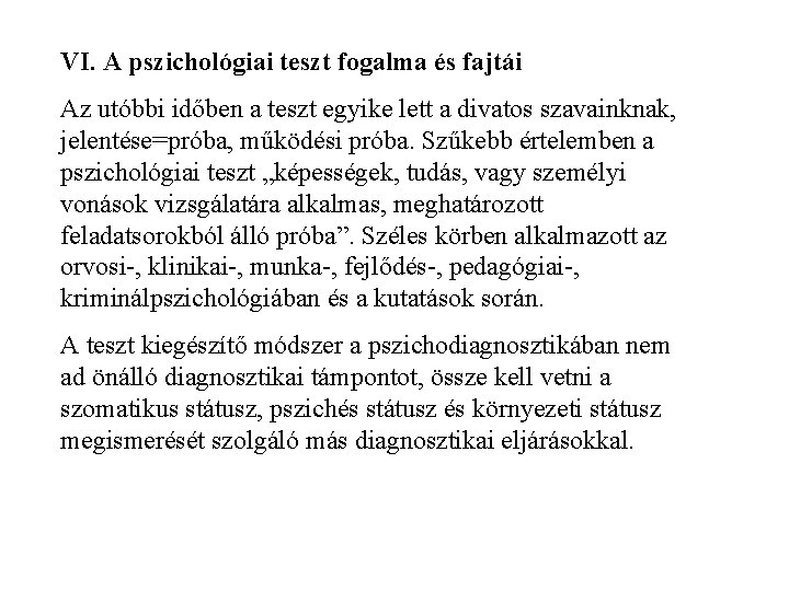 VI. A pszichológiai teszt fogalma és fajtái Az utóbbi időben a teszt egyike lett