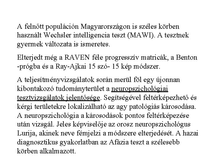 A felnőtt populáción Magyarországon is széles körben használt Wechsler intelligencia teszt (MAWI). A tesztnek