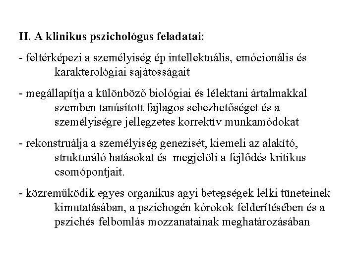 II. A klinikus pszichológus feladatai: - feltérképezi a személyiség ép intellektuális, emócionális és karakterológiai