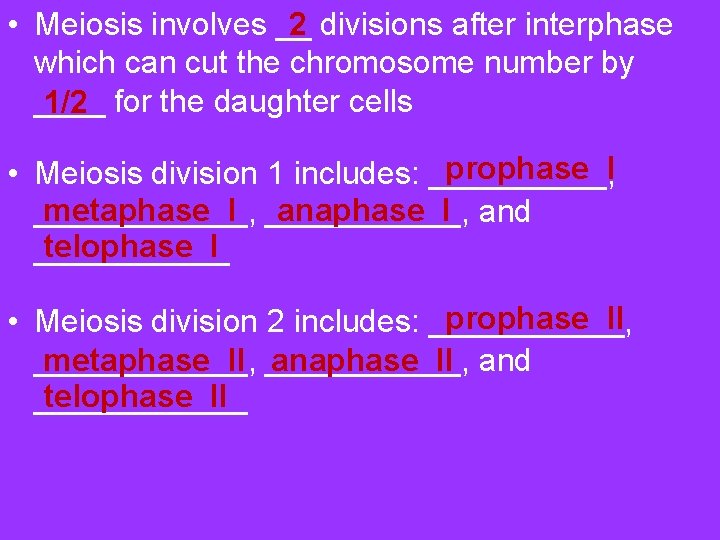 2 • Meiosis involves __ divisions after interphase which can cut the chromosome number