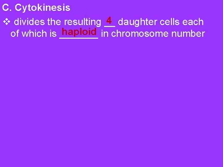 C. Cytokinesis 4 v divides the resulting __ daughter cells each haploid of which